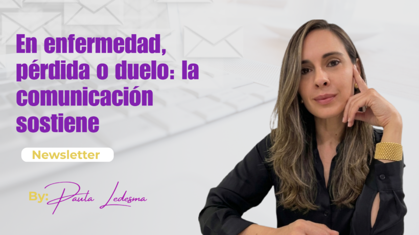 En enfermedad, pérdida o duelo: ¿cómo la comunicación puede sostener?
